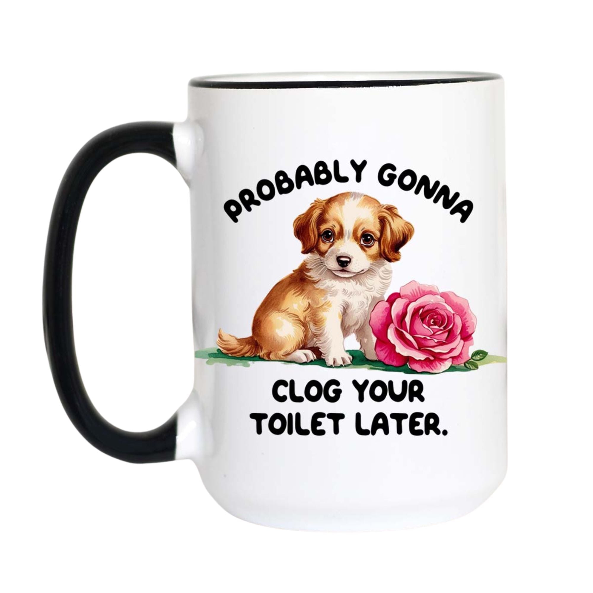 Probably Gonna Clog Your Toilet Later Funny Dog Coffee Mug
