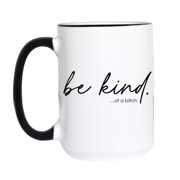 Be Kind... Of a Bitch Mug