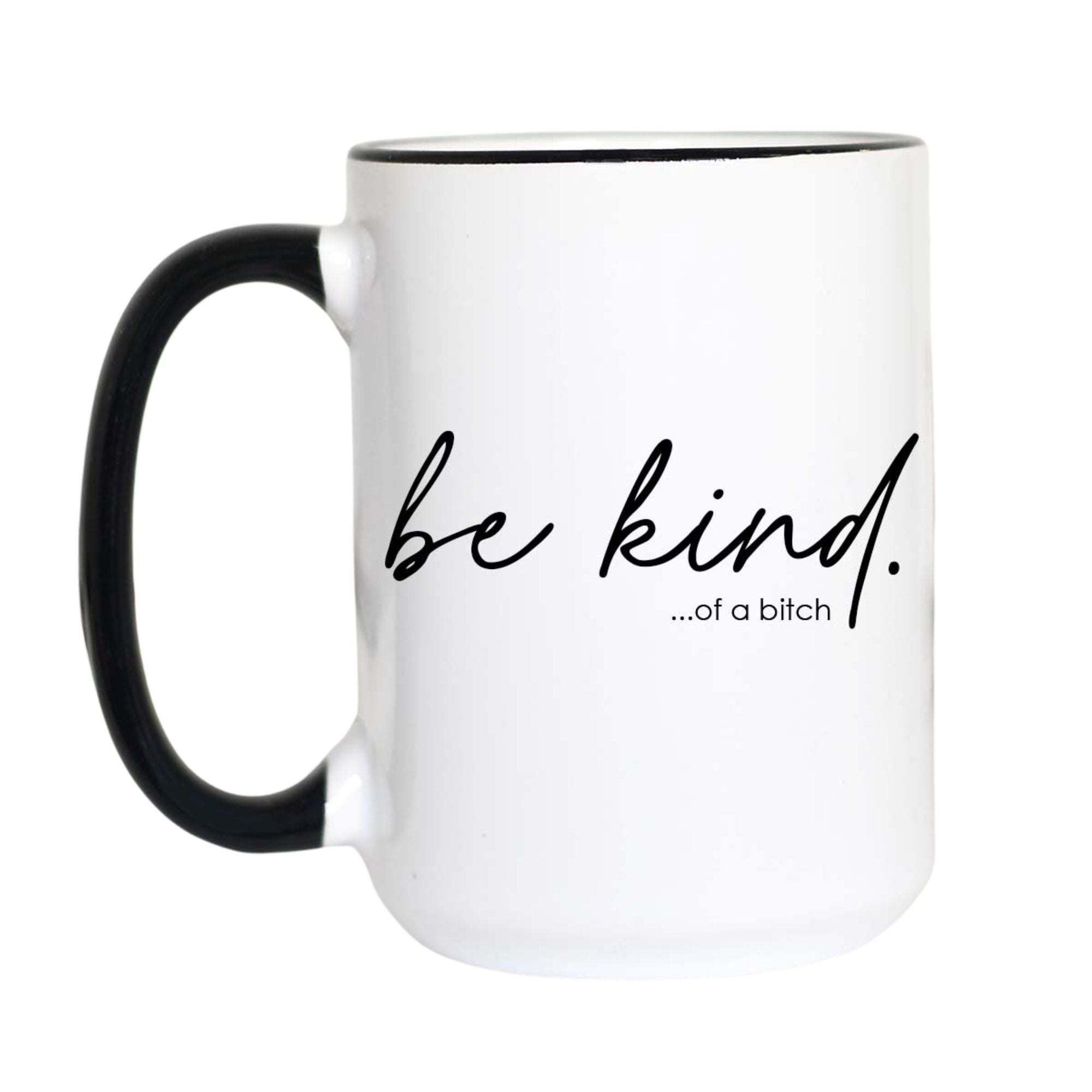 Be Kind... Of a Bitch Mug