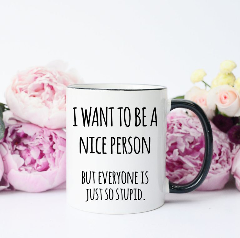 I Want to be a Nice Person Mug – Funny Coffee Mug