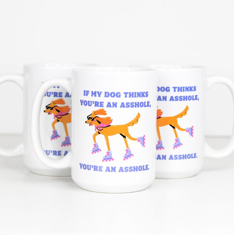 If My Dog Thinks You're an Asshole Mug – Funny Pet Coffee Cup