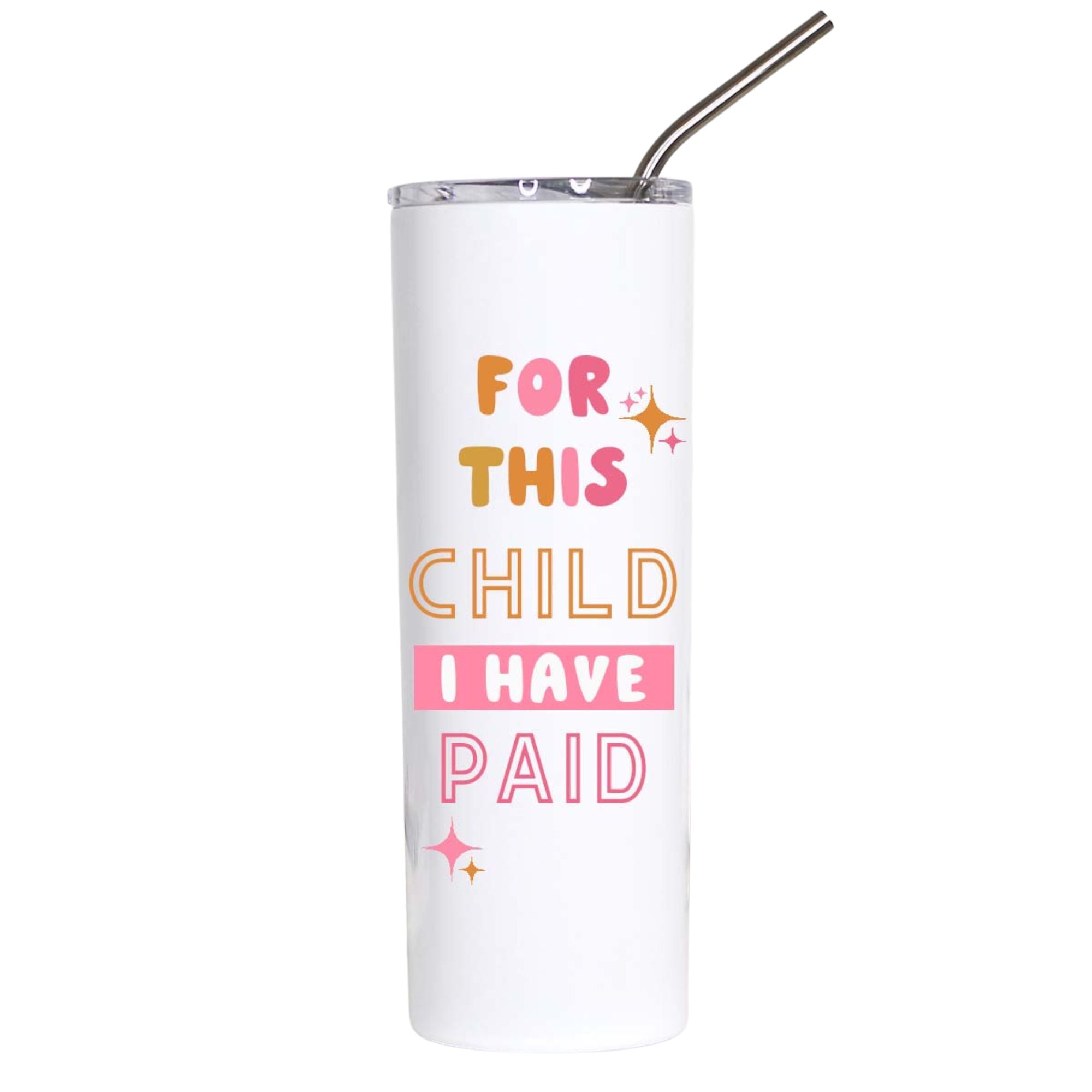 For This Child I Have Paid Funny Mom Tumbler Gift