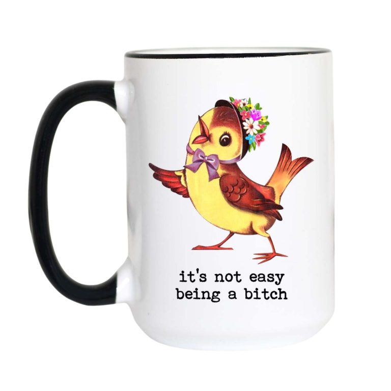 It's Not Easy Being a Bitch Mug