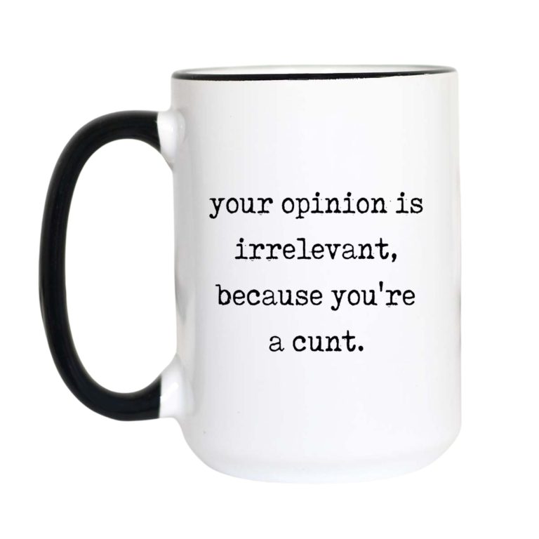 Your Opinion is Irrelevant Coffee Mug