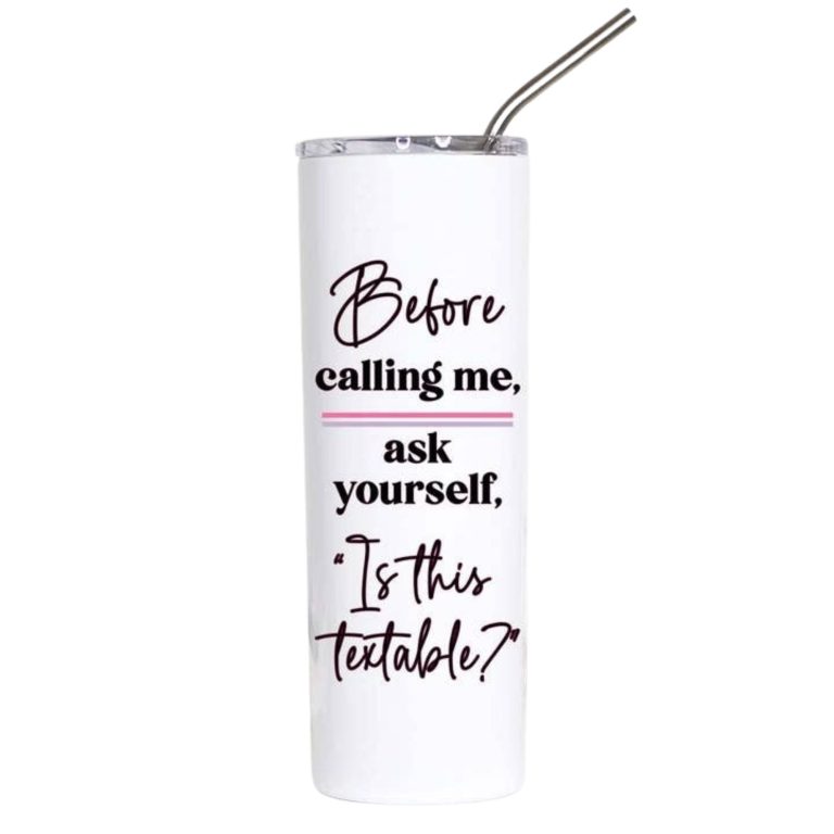 Before Calling Me Ask Yourself Is This Textable Funny Tumbler