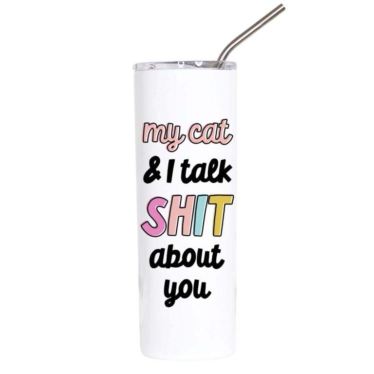 My Cat & I Talk Shit About You Funny Cat Lover Tumbler