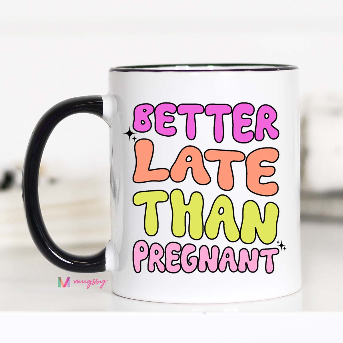 Better Late Than Pregnant Funny Coffee Mug – Funny Coffee Mug