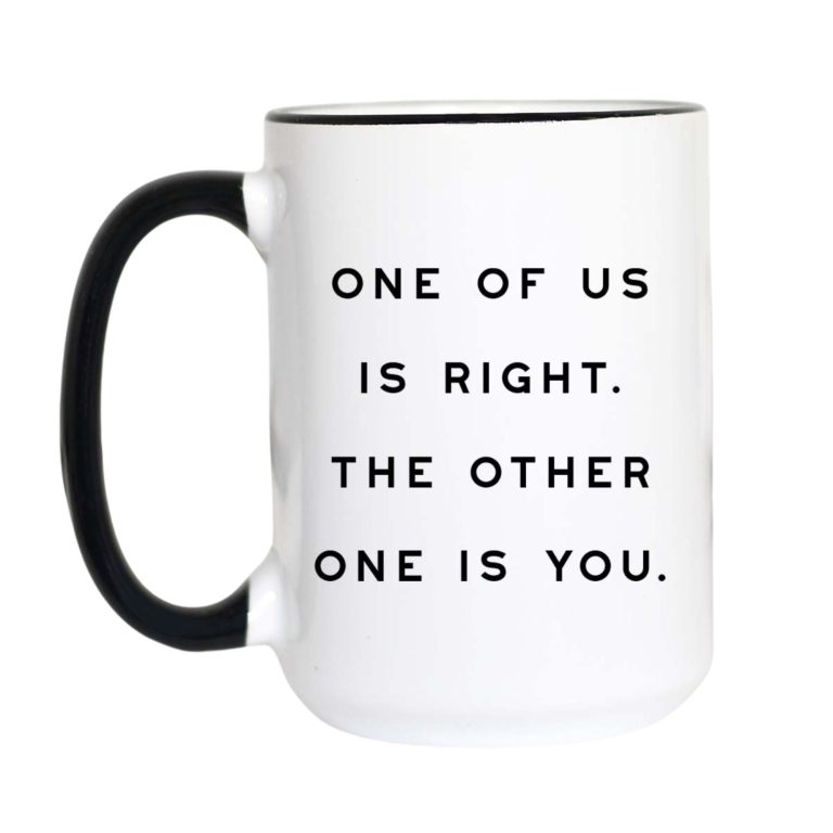 One of Us Is Right Mug