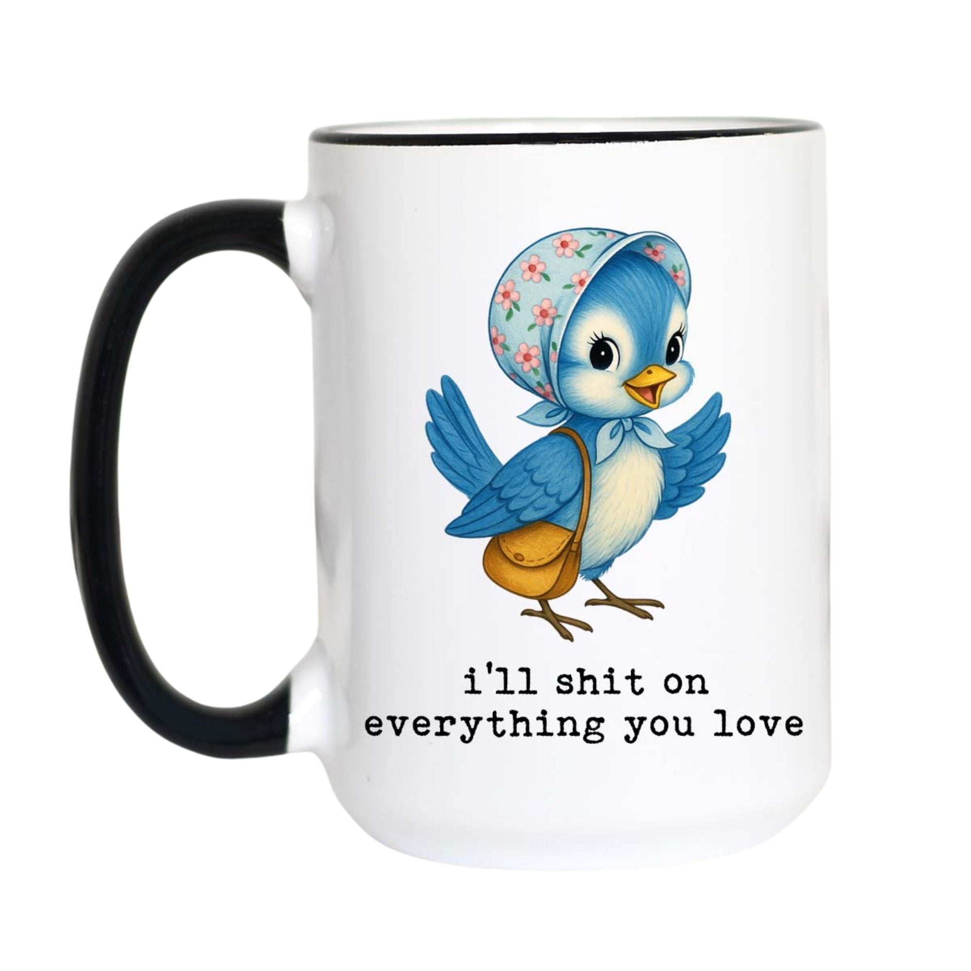 I'll Shit On Everything You Love Mug