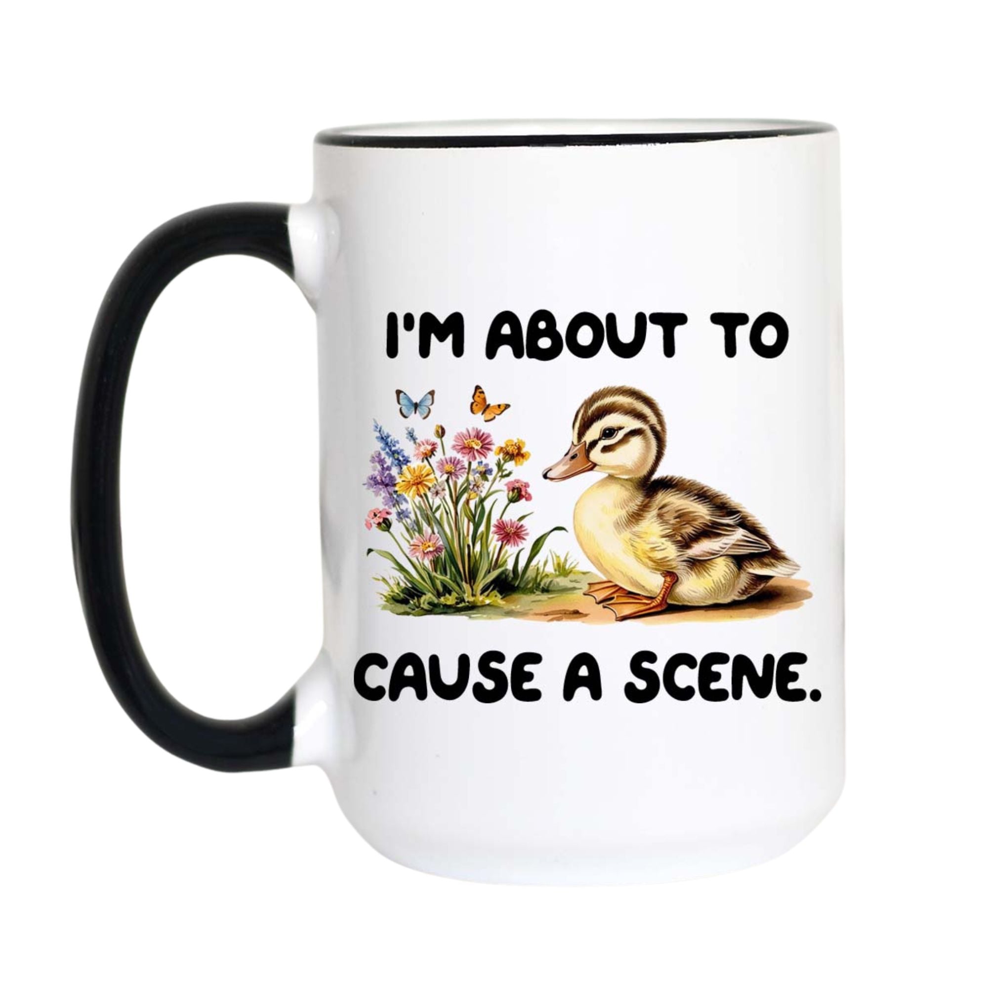 I'm About to Cause a Scene Funny Duck Coffee Mug