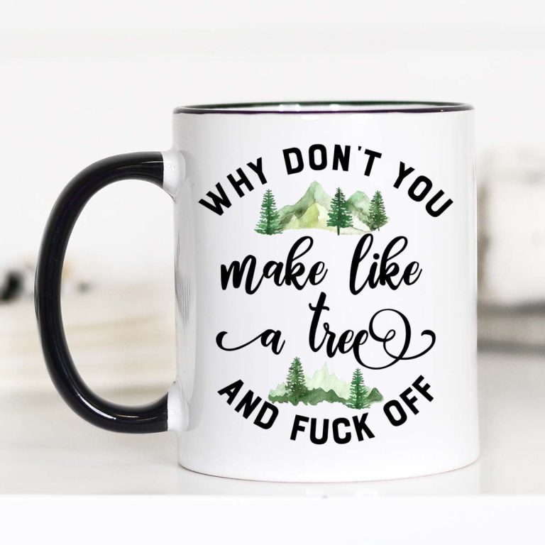 Why Don't You Make Like A Tree, Nature Mug, CM – Funny Coffee Mug