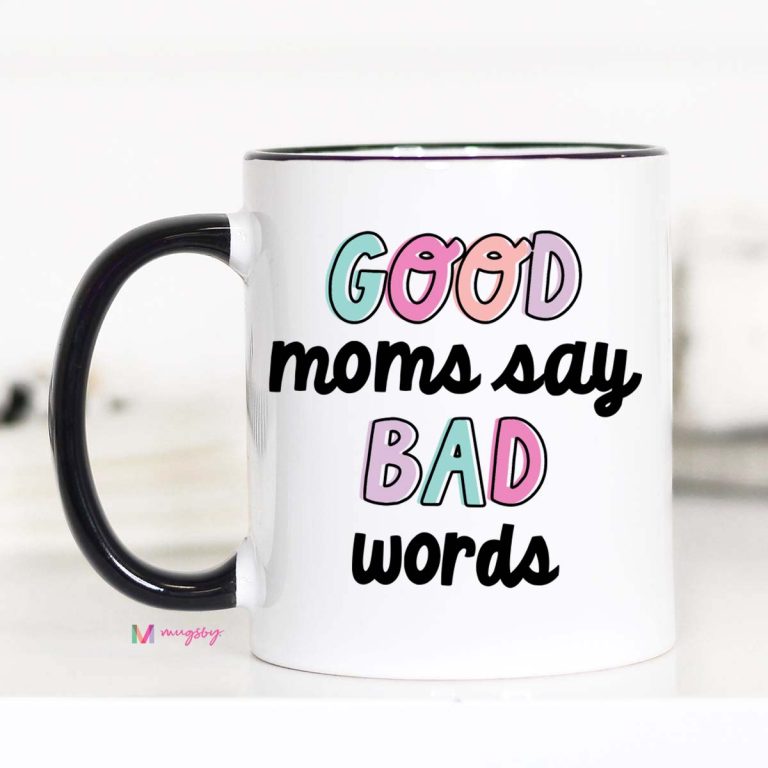 Good Moms Say Bad Words Coffee Mug – Funny Coffee Mug