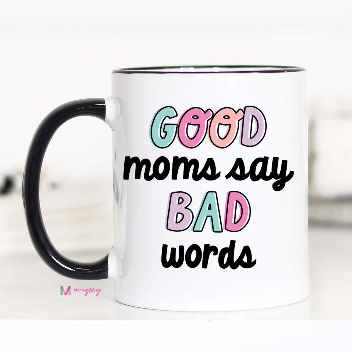 Good Moms Say Bad Words Coffee Mug – Funny Coffee Mug