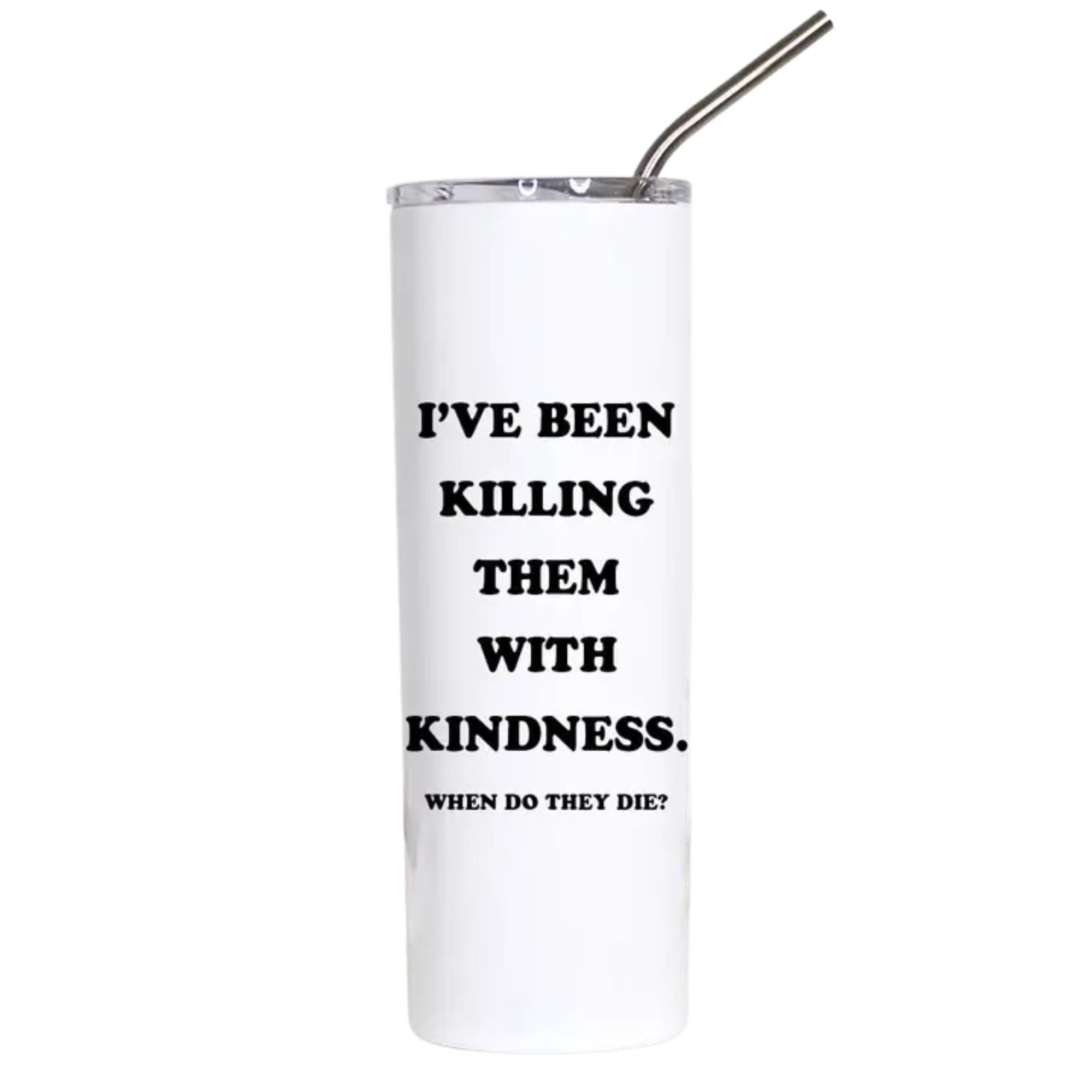 I've Been Killing Them With Kindness Funny Stainless Steel Tumbler
