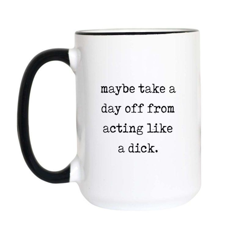 Maybe Take a Day Off From Acting Like a D*ck
