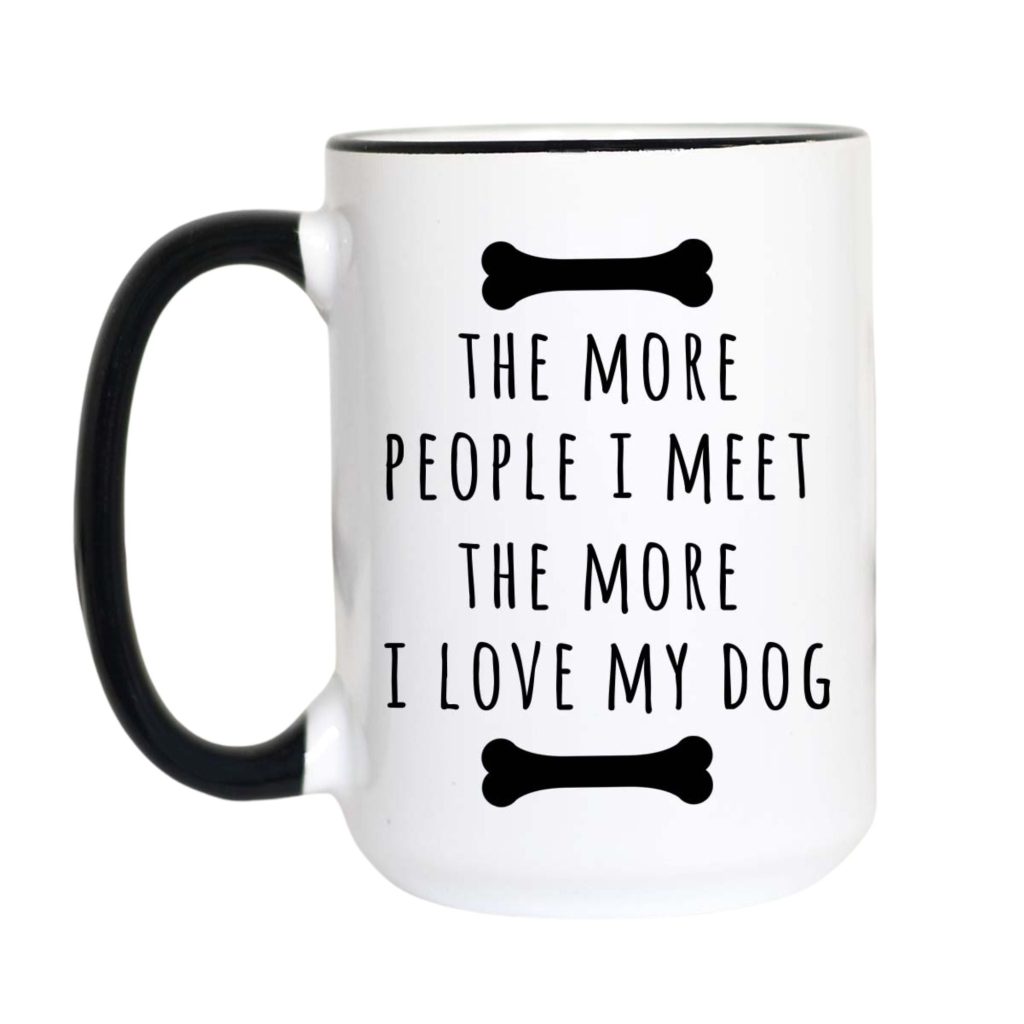 The More People I Meet The More I Love My Dog Coffee Mug
