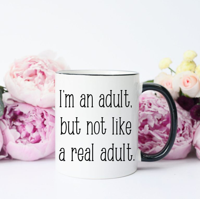 I'm An Adult, But Not like A Real Adult Mug – Funny Coffee Mug