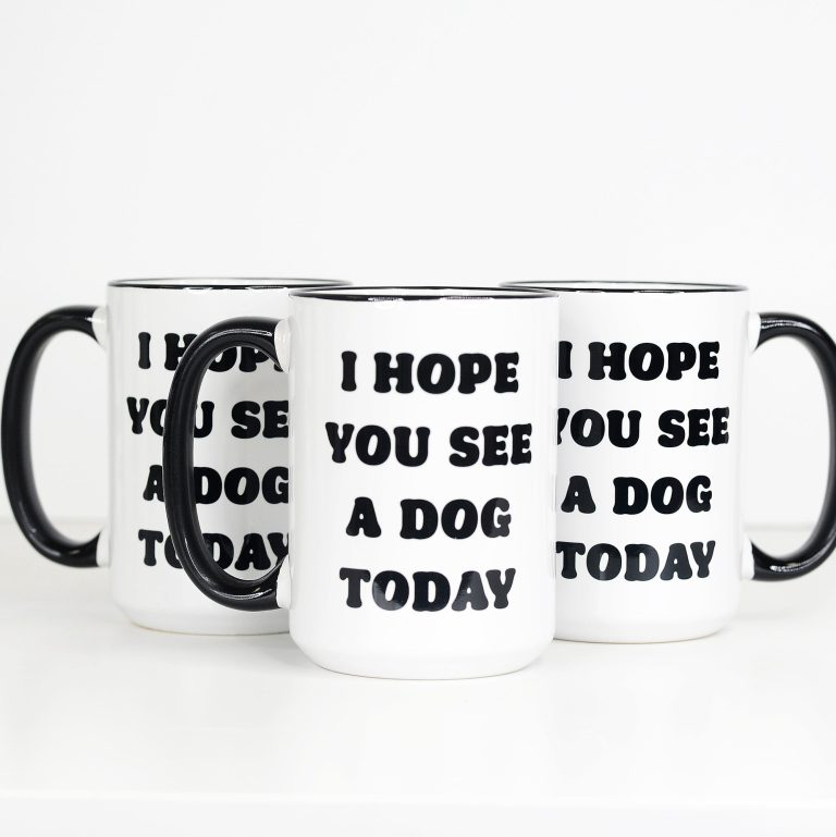 I Hope you See a Dog Today Coffee Mug – Funny Coffee Mug