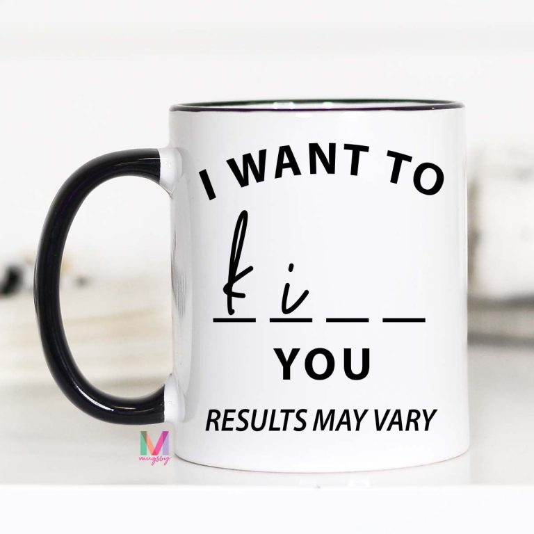 Results May Vary, Funny Coffee Mug, I want to Kiss you, I want to Kill You, CM – Funny Coffee Mug