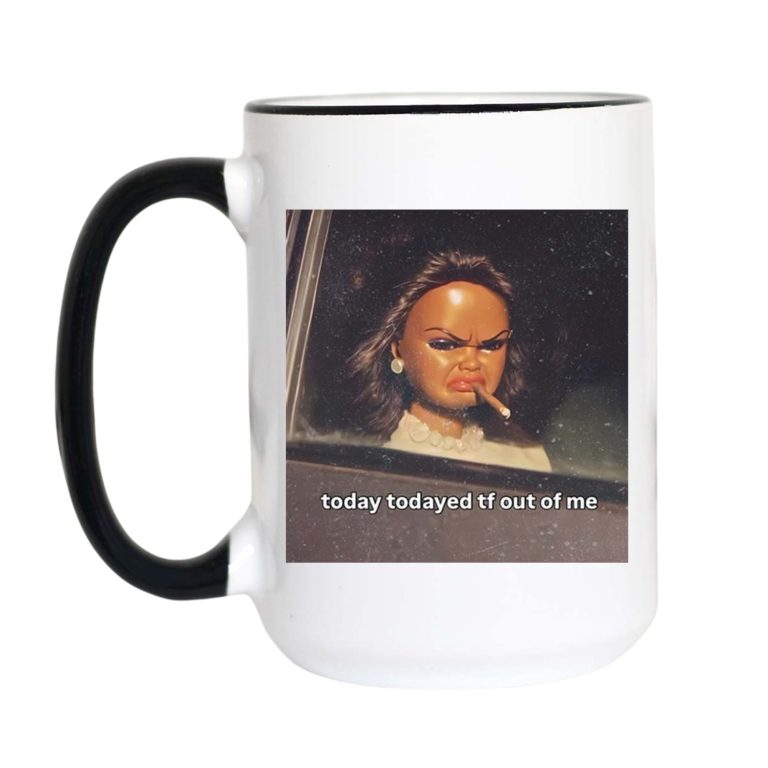 Today Todayed Funny Coffee Mug Meme Mug Sarcastic Humor Mug