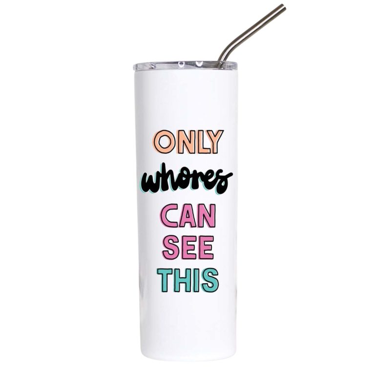 Only Whores Can See This Funny Adult Humor Tumbler