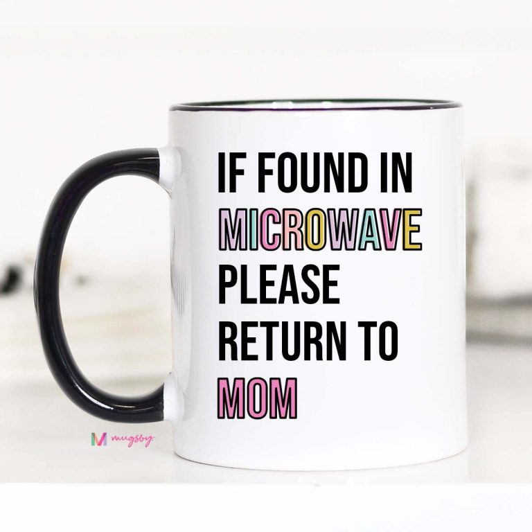 If Found in the Microwave Please Return to Mom Coffee Mug – Funny Coffee Mug