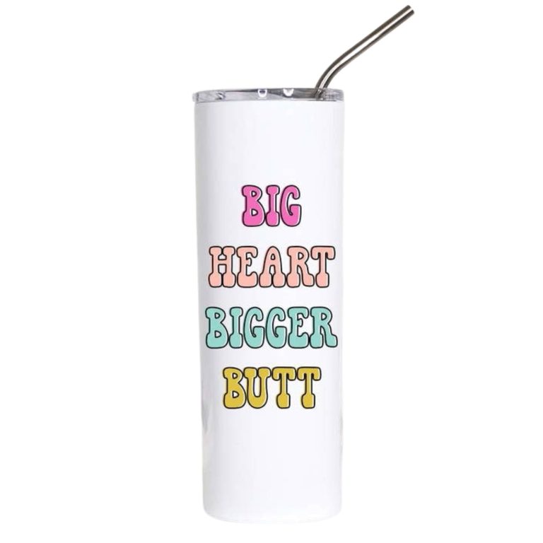 Big Heart Bigger Butt Funny Tumbler Gift for Women